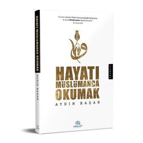 Hayatı Müslümanca Okumak - Aydın Başar