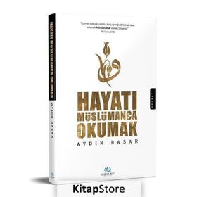 Hayatı Müslümanca Okumak - Aydın Başar
