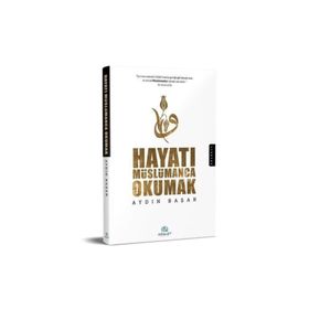 Hayatı Müslümanca Okumak - Aydın Başar