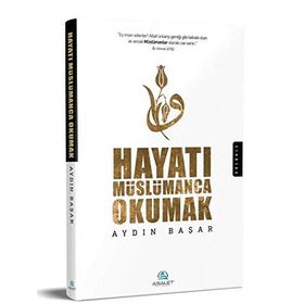 Hayatı Müslümanca Okumak - Aydın Başar