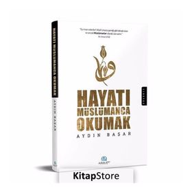Hayatı Müslümanca Okumak - Aydın Başar