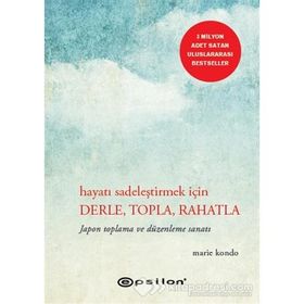 Hayatı Sadeleştirmek İçin Derle, Topla, Rahatla - Marie Kondo