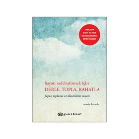 Hayatı Sadeleştirmek İçin Derle, Topla, Rahatla - Marie Kondo