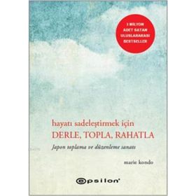 Hayatı Sadeleştirmek İçin Derle, Topla, Rahatla - Marie Kondo