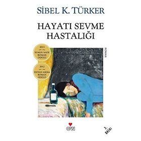 Hayatı Sevme Hastalığı - Sibel K. Türker