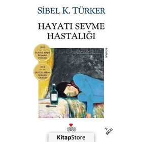 Hayatı Sevme Hastalığı - Sibel K. Türker
