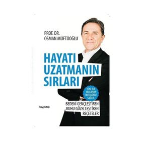 HAYATI UZATMANIN SIRLARI BEDENI GENÇLEŞTIREN, RUHU GÜZELLEŞTIREN REÇETELER - OSMAN MÜFTÜOĞLU