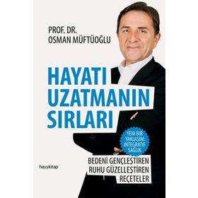 HAYATI UZATMANIN SIRLARI BEDENI GENÇLEŞTIREN, RUHU GÜZELLEŞTIREN REÇETELER - OSMAN MÜFTÜOĞLU
