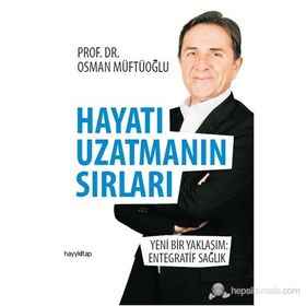 HAYATI UZATMANIN SIRLARI BEDENI GENÇLEŞTIREN, RUHU GÜZELLEŞTIREN REÇETELER - OSMAN MÜFTÜOĞLU