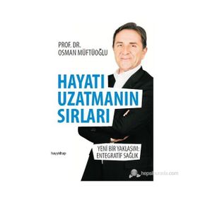 HAYATI UZATMANIN SIRLARI BEDENI GENÇLEŞTIREN, RUHU GÜZELLEŞTIREN REÇETELER - OSMAN MÜFTÜOĞLU