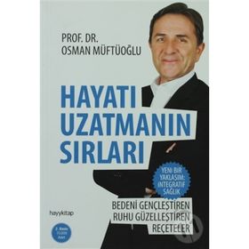 HAYATI UZATMANIN SIRLARI BEDENI GENÇLEŞTIREN, RUHU GÜZELLEŞTIREN REÇETELER - OSMAN MÜFTÜOĞLU