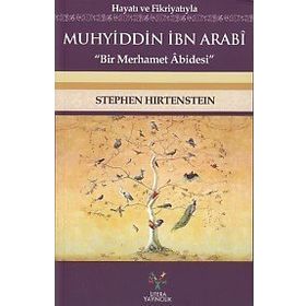 Hayatı ve Fikriyatıyla Muhyiddin İbn Arabi - Stephen Hirtenstein