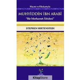 Hayatı ve Fikriyatıyla Muhyiddin İbn Arabi - Stephen Hirtenstein