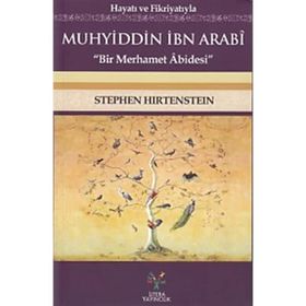 Hayatı ve Fikriyatıyla Muhyiddin İbn Arabi - Stephen Hirtenstein