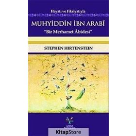 Hayatı ve Fikriyatıyla Muhyiddin İbn Arabi - Stephen Hirtenstein