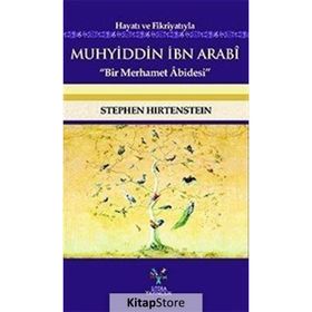 Hayatı ve Fikriyatıyla Muhyiddin İbn Arabi - Stephen Hirtenstein