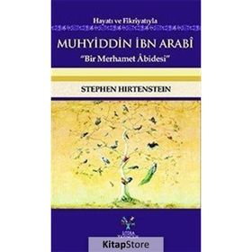 Hayatı ve Fikriyatıyla Muhyiddin İbn Arabi - Stephen Hirtenstein