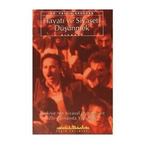 HAYATI VE SIYASETI DÜŞÜNMEK - YALÇIN AKDOĞAN