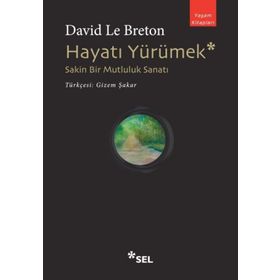 Hayatı Yürümek: Sakin Bir Mutluluk Sanatı - David Le Breton