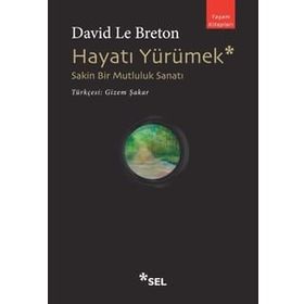 Hayatı Yürümek: Sakin Bir Mutluluk Sanatı - David Le Breton