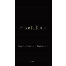 Hayatım Buluşlarım ve Düşünceleri - Nikola Tesla