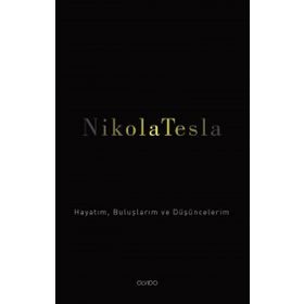 Hayatım Buluşlarım ve Düşünceleri - Nikola Tesla