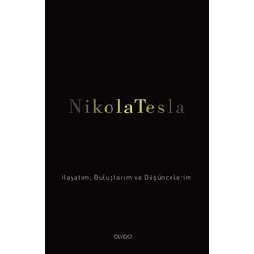 Hayatım Buluşlarım ve Düşünceleri - Nikola Tesla