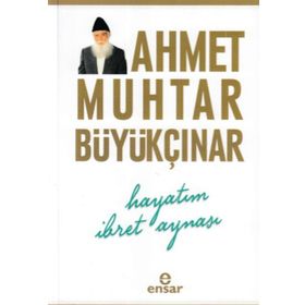 Hayatım İbret Aynası - Ahmet Muhtar Büyükçınar