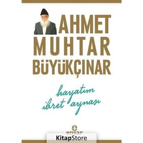 Hayatım İbret Aynası - Ahmet Muhtar Büyükçınar