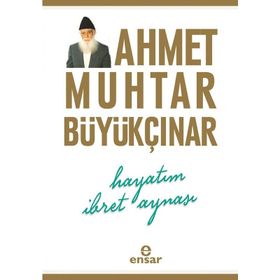 Hayatım İbret Aynası - Ahmet Muhtar Büyükçınar