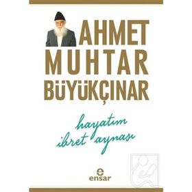 Hayatım İbret Aynası - Ahmet Muhtar Büyükçınar