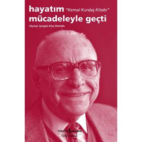 Hayatım Mücadeleyle Geçti ’Kemal Kurdaş Kitabı’ - Şengün Kılıç Hristidis