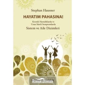 HAYATIM PAHASINA! KRONIK HASTALIKLARDA VE UZUN SÜRELİ SEMPTOMLARDA SISTEM VE AILE DIZIMLERI - STEPHAN HAUSNER