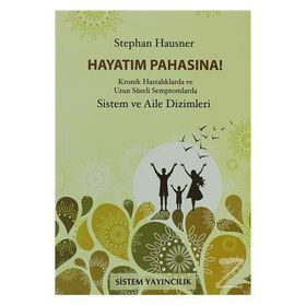 HAYATIM PAHASINA! KRONIK HASTALIKLARDA VE UZUN SÜRELİ SEMPTOMLARDA SISTEM VE AILE DIZIMLERI - STEPHAN HAUSNER