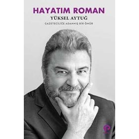 Hayatım Roman - Yüksel Aytuğ