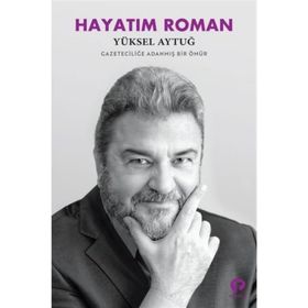 Hayatım Roman - Yüksel Aytuğ