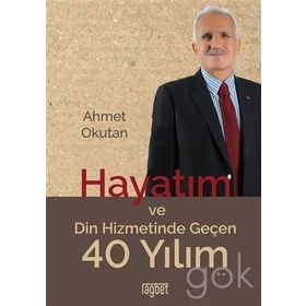 Hayatım ve Din Hizmetinde Geçen 40 Yılım - Ahmet Okutan