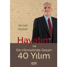 Hayatım ve Din Hizmetinde Geçen 40 Yılım - Ahmet Okutan
