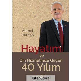 Hayatım ve Din Hizmetinde Geçen 40 Yılım - Ahmet Okutan