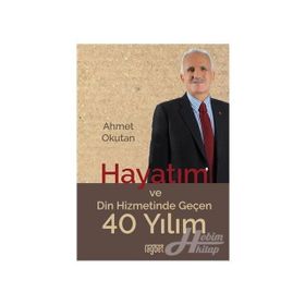 Hayatım ve Din Hizmetinde Geçen 40 Yılım - Ahmet Okutan