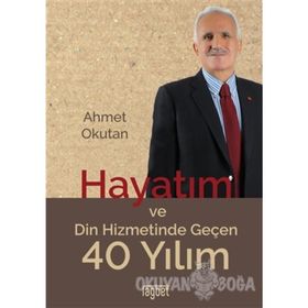 Hayatım ve Din Hizmetinde Geçen 40 Yılım - Ahmet Okutan