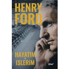 Hayatım Ve İşlerim - Henry Ford
