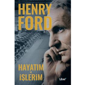 Hayatım Ve İşlerim - Henry Ford