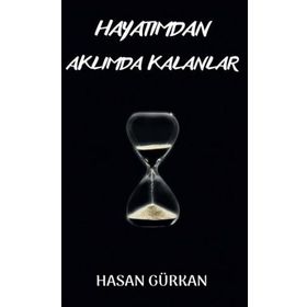 Hayatımdan Aklımda Kalanlar - Hasan Gürkan