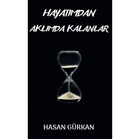 Hayatımdan Aklımda Kalanlar - Hasan Gürkan