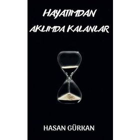 Hayatımdan Aklımda Kalanlar - Hasan Gürkan