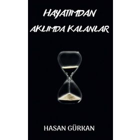 Hayatımdan Aklımda Kalanlar - Hasan Gürkan