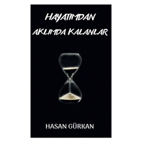 Hayatımdan Aklımda Kalanlar - Hasan Gürkan