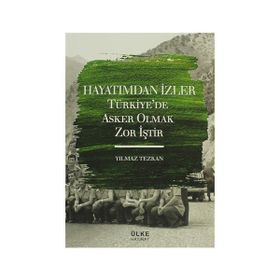Hayatımdan İzler Türkiye’de Asker Olmak Zor İştir - Yılmaz Tezkan