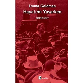HAYATIMI YAŞARKEN 1. CILT - EMMA GOLDMAN